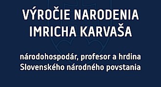 Výročie narodenia Imricha Karvaša - národohospodár, profesor a hrdina SNP
