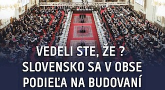 Vedeli ste, že? Slovensko sa v rámci OBSE podieľa na posilňovaní mieru a stability vo svete